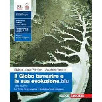 Il globo terrestre e la sua evoluzione.blu. Con La Terra nello sp... Elvidio Lupia Palmieri