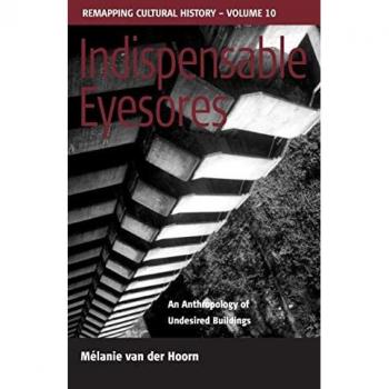 Indispensable Eyesores: Anthropology of Undesired Buildings