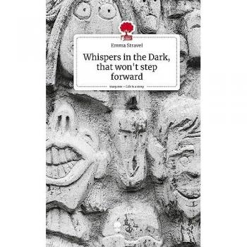 Whispers in the Dark, that won't step forward. Life is a Story