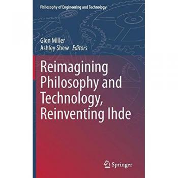 Reimagining Philosophy and Technology Reinventing Ihde