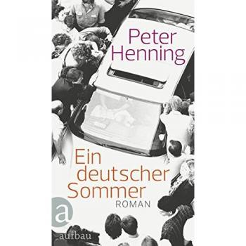 Peter Henning Ein Deutscher Sommer: Roman