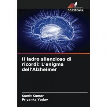 Kumar, Sumit: Il ladro silenzioso di ricordi: L'enigma dell'Alzheimer