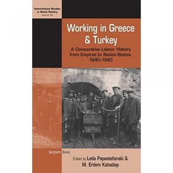 Working in Greece and Turkey: Comparative Labour History 1840-1940