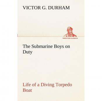 The Submarine Boys on Duty Life of a Diving Torpedo Boat (TREDITION CLASSICS)
