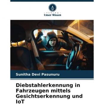 Pasunuru, Sunitha Devi: Diebstahlerkennung in Fahrzeugen mittels Gesichtserkennung und IoT