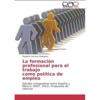 La formación profesional para el trabajo como política de empleo: Estudio comparativo entre España y México (2007, 2012). Propuesta de reforma