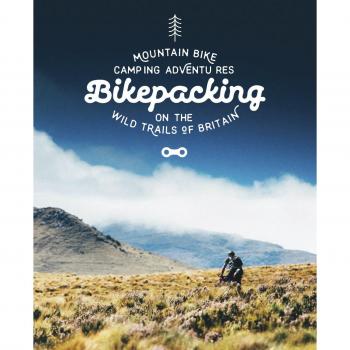 Bikepacking: Mountain Bike Camping Adventures on the Wild Trails of Britain (Mountain Bike Adventures)