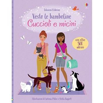 Cuccioli e micini. Vesto le bamboline. Con adesivi. Ediz. a colori