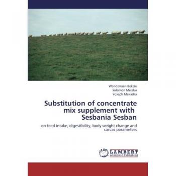 Substitution of concentrate mix supplement with   Sesbania Sesban: on feed intake, digestibility, body weight change and carcas parameters