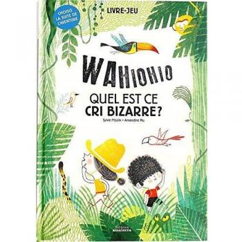 Wahiohio Quel est ce cri bizarre ? : Choisis la suite de l'aventure