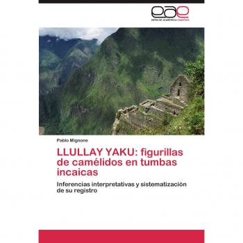 LLULLAY YAKU: figurillas de camélidos en tumbas incaicas: Inferencias interpretativas y sistematización de su registro