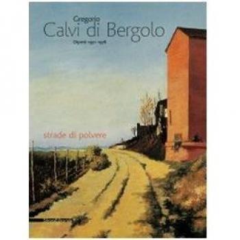 Gregorio Calvi di Bergolo. Dipinti 1931-1978 strade di polvere