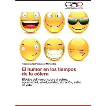 El humor en los tiempos de la cólera: Efectos del humor sobre el estrés, agresividad, salud, calidad, duración, estilo de vida