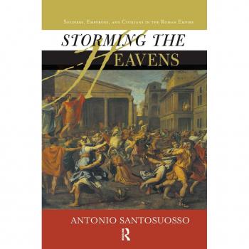 Storming The Heavens: Soldiers, Emperors, And Civilians In The Roman Empire
