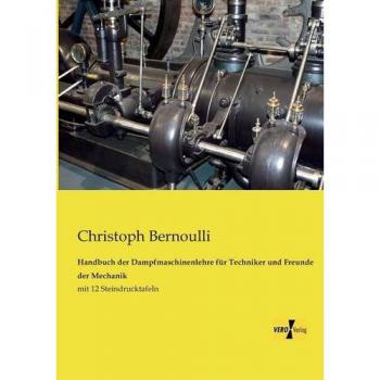 Handbuch der Dampfmaschinenlehre für Techniker und Freunde der Mechanik