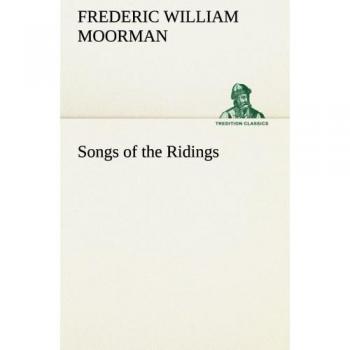Songs of the Ridings (TREDITION CLASSICS)