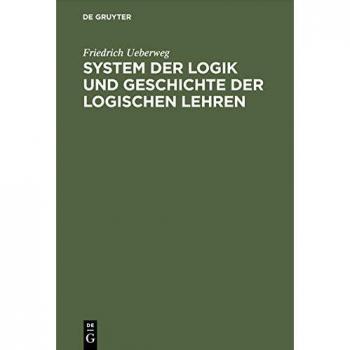 System der Logik und Geschichte der logischen Lehren