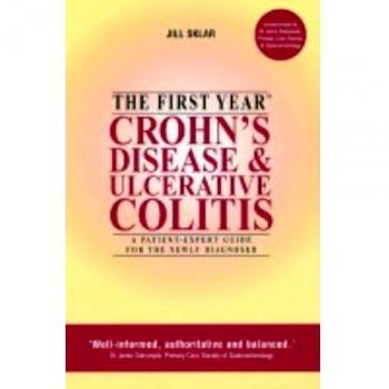 The First Year: Crohn's Disease: A Patient-expert Guide for the Newly Diagnosed