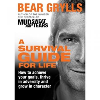 Bear Grylls A Survival Guide For Life