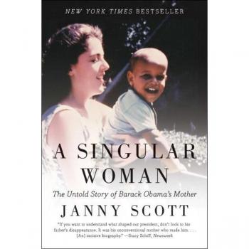 A Singular Woman : The Untold Story of Barack Obama's Mother, by Janny Scott