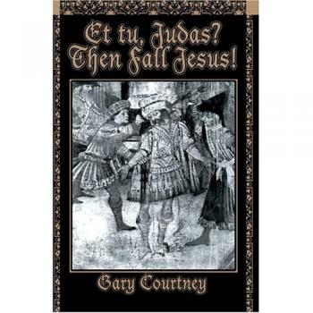 Courtney Gary Et tu Judas? Then Fall Jesus!