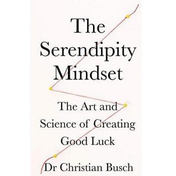Busch, Dr Christian The Serendipity Mindset: The Art And Science Of Creating Good Luck