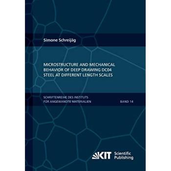 Microstructure and Mechanical Behavior of Deep Drawing DC04 Steel at Different Length Scales (Schriftenreihe des Instituts fuer Angewandte Materialien, Karlsruher Institut fuer Technologie)