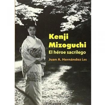 Kenji mizoguchi. El héroe sacrílego.