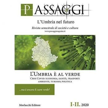 Passaggi. L'Umbria nel futuro. Rivista semestrale di società e cultura. L' Umbria è al verde. Crisi Covid: economia, sanità, trasporti, ambiente, turismo, politica