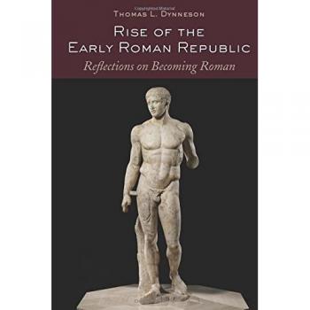 Rise of the Early Roman Republic by Thomas L. Dynneson
