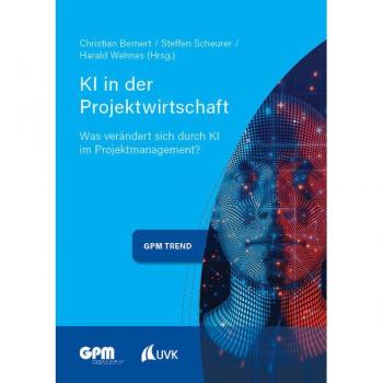 KI in der Projektwirtschaft: Was verändert sich durch KI im Projektmanagement? (Projektmanagement neu denken)
