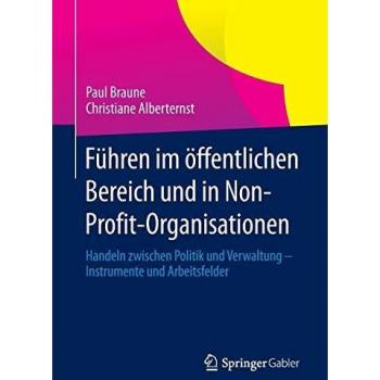 Führen im öffentlichen Bereich und in Non-Profit-Organisationen: Handeln zwischen Politik und Verwaltung