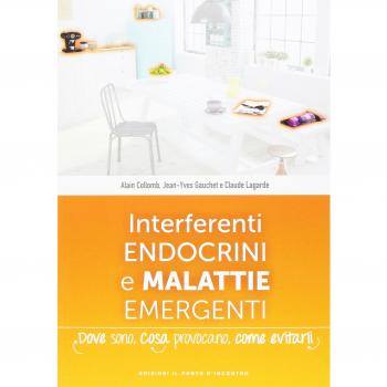 Interferenti endocrini e malattie emergenti. Dove sono, cosa provocano e come evitarli