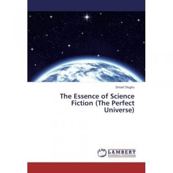 The Essence of Science Fiction (The Perfect Universe)