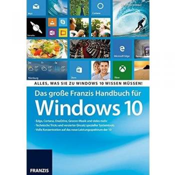Das große Franzis Handbuch für Windows 10: Alles, was Sie zu Windows 10 wissen müssen!