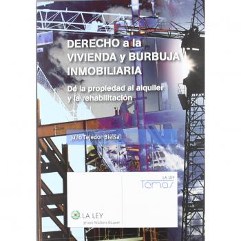 Derecho A La Vivienda Y Burbuja Inmobiliaria: De La Propiedad Al Alquiler Y La Rehabilitación