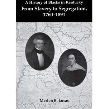 A History of Blacks in Kentucky : From Slavery to Segregation, 1760-1891, by Marion B. Lucas