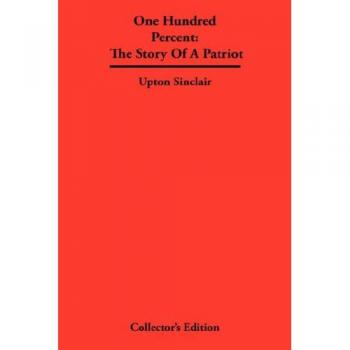 One Hundred Percent: The Story Of A Patriot