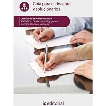 GESTIÓN CONTABLE Y GESTIÓN ADMINISTRATIVA PARA AUDITORÍAS. ADGD0108. GUÍA PARA EL DOCENTE Y SOLUCIONARIOS