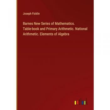 Barnes New Series of Mathematics. Table-book and Primary Arithmetic. National Arithmetic. Elements of Algebra