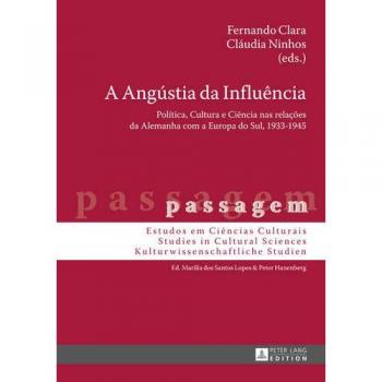 A Angústia da Influência: Política, Cultura e Ciência nas relações da Alemanha com a Europa do Sul, 1933-1945