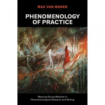 Phenomenology of Practice: Meaning-Giving Methods in Phenomenological Research and Writing Max Van Manen