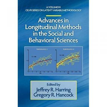 Advances in Longitudinal Methods in the Social and Behavioral Sciences (CILVR Series on Latent Variable Methodology)