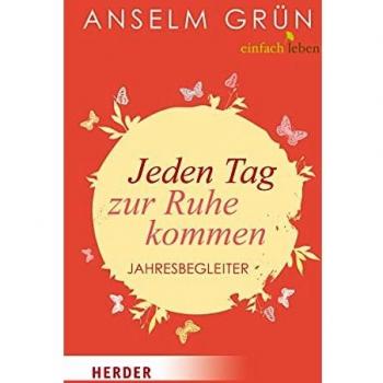 Anselm Grün Jeden Tag Zur Ruhe Kommen: Jahresbegleiter (Herder Spektrum)