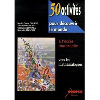 50 activités pour découvrir le monde à l'école maternelle : Vers les mathématiques