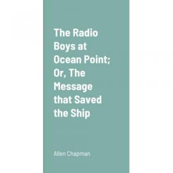 The Radio Boys at Ocean Point; Or The Message that Saved the Ship