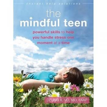 Mindful Teen: Powerful Skills to Help You Handle Stress One Moment at a Time
