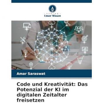 Code und Kreativität: Das Potenzial der KI im digitalen Zeitalter freisetzen