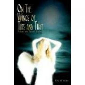 On The Wings Of This And That: Poems & Short Stories: Poems and Short Stories
