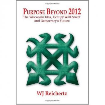 Purpose Beyond 2012: Wisconsin Idea, Occupy Wall Street & Democracy's Future